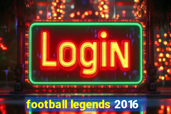 football legends 2016